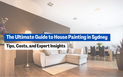 The Ultimate Guide to House Painting in Sydney: Tips, Costs, and Expert Insights