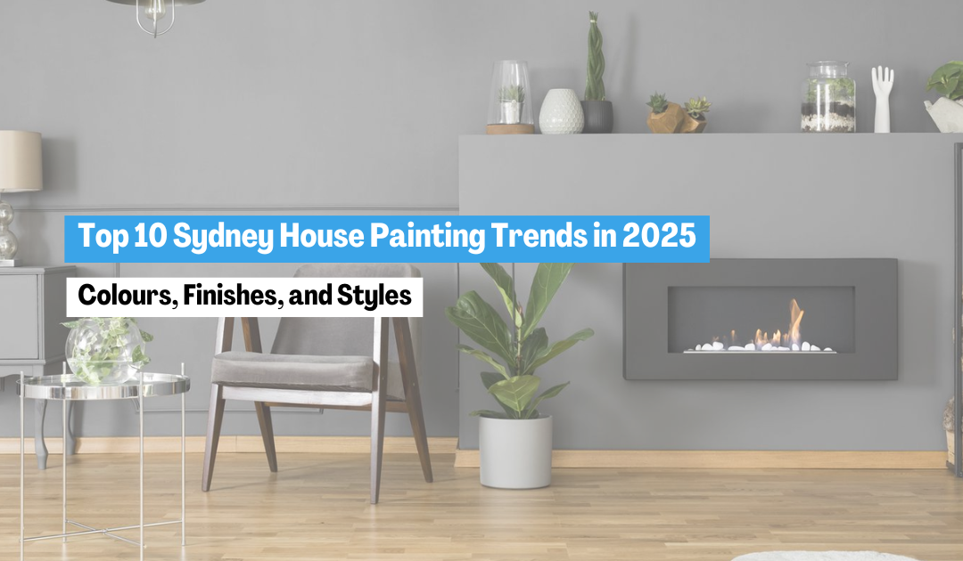 Top 10 Sydney House Painting Trends in 2025: Colours, Finishes, and Styles